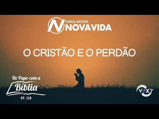 O CRISTÃO E O PERDÃO - DPCB EP. 118